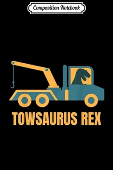 Composition Notebook: Funny Tow Truck Driver Operator T-Rex Gift  Journal/Notebook Blank Lined Ruled 6x9 100 Pages