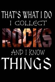 Paperback That's What I Do I Collect Rocks And I Know Things: Geology Rock Collector Journal Book