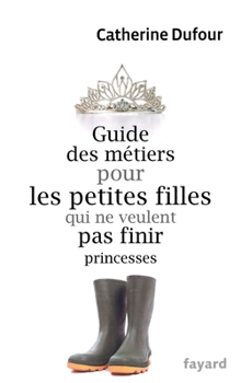 Paperback Guide Des Metiers Pour Les Petites Filles [French] Book