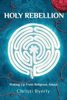 Paperback Holy Rebellion: Waking up from Religious Abuse Book