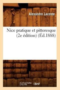 Paperback Nice Pratique Et Pittoresque (2e Édition) (Éd.1888) [French] Book