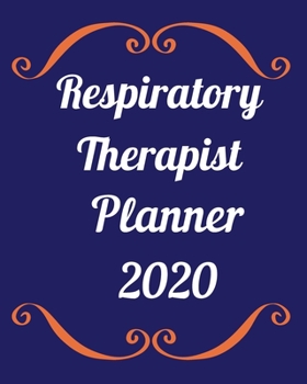 Respiratory Therapist Planner 2020: Weekly, monthly yearly planner for peak productivity with habit tracker. Journal. featuring calendar, US & UK holidays writing prompts schedules self-assessment