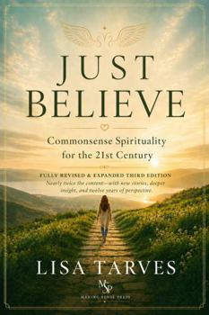 Just Believe: Common Sense Spirituality for the 21st Century