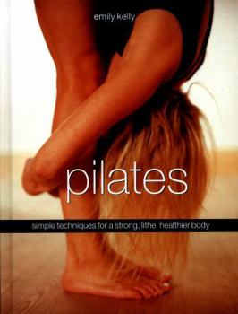 Hardcover Pilates: Simple Techniques for a Strong, Lithe, Healthier Body Book