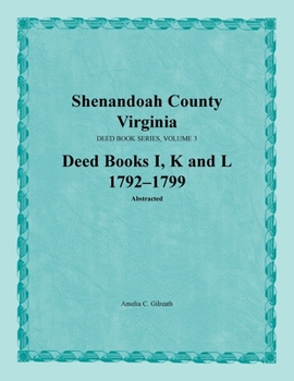 Paperback Shenandoah County, Virginia, Deed Book Series, Volume 3, Deed Books I, K, L 1792-1799 Book
