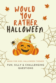 Paperback Would You Rather Halloween: Book For Kids: Fun, Silly & Challenging Questions Book