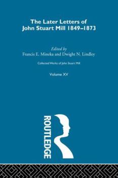 Collected Works of John Stuart Mill: XV. Later Letters 1848-1873 Vol B - Book #15 of the Collected Works of John Stuart Mill