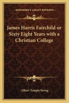 Paperback James Harris Fairchild or Sixty Eight Years with a Christian College Book