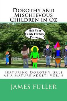 Paperback Dorothy and Mischievous Children in Oz: Featuring Dorothy Gale as a mature adult: Vol. 6 Book
