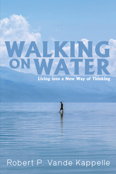 Hardcover Walking on Water: Living Into a New Way of Thinking Book