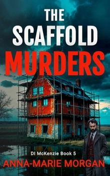 The Scaffold Murders: DI McKenzie Book 5 (DI McKenzie Mystery Thriller Series)