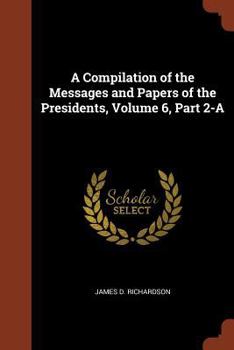 Paperback A Compilation of the Messages and Papers of the Presidents, Volume 6, Part 2-A Book