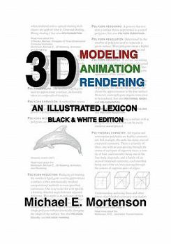 Paperback 3D Modeling, Animation, and Rendering: An Illustrated Lexicon, Black and White Edition Book