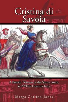 Paperback Cristina di Savoia: A French Princess at the Savoy Court in Seventeenth Century Italy Book