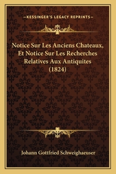 Paperback Notice Sur Les Anciens Chateaux, Et Notice Sur Les Recherches Relatives Aux Antiquites (1824) [French] Book
