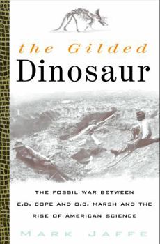 Hardcover The Gilded Dinosaur: The Fossil War Between E.D. Cope and O.C. Marsh and the Rise of American Science Book