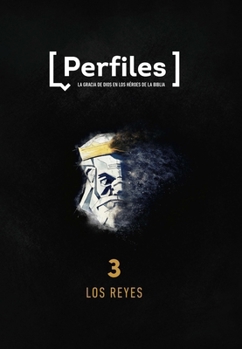 Paperback Perfiles: Volumen 3 - Los Reyes: Estudio Bíblico de Los Personajes de la Biblia Para Jóvenes Volume 3 [Spanish] Book