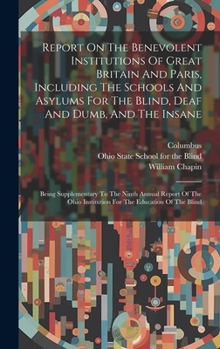 Hardcover Report On The Benevolent Institutions Of Great Britain And Paris, Including The Schools And Asylums For The Blind, Deaf And Dumb, And The Insane: Bein Book