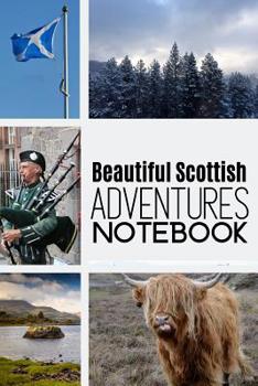 Paperback Beautiful Scottish Adventures Notebook: The Perfect Notepad Featuring The Most Extraordinary Pictures Of Scotland Book