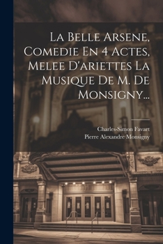 La bella Arsene, an heroic opera, in three acts; as performed at the King's theatre, in the Haymarket. Improved by Laurence da Ponte, ... The English ... ... composed by Mr. Joseph Mazzinghi; ...