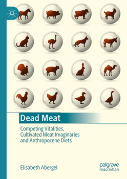 Hardcover Dead Meat: Competing Vitalities, Cultivated Meat Imaginaries and Anthropocene Diets Book
