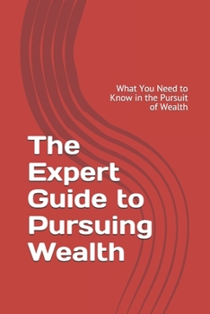 Paperback The Expert Guide to Pursuing Wealth: What You Need to Know in the Pursuit of Wealth Book