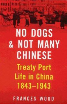 Hardcover No Dogs and Not Many Chinese: Treaty Port Life in China, 1843-1943 Book