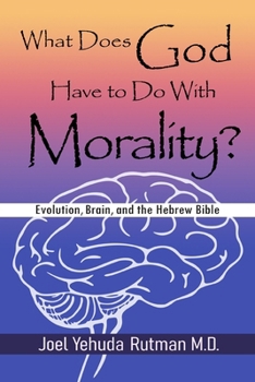 Paperback What Does God Have to Do with Morality?: Evolution, Brain, and the Hebrew Bible Book