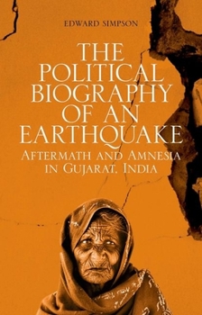 Paperback The Political Biography of an Earthquake: Aftermath and Amnesia in Gujarat, India Book