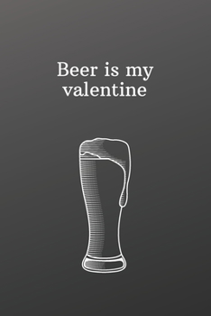 Beer is my valentine: Valentines day gifts for daddy-To Do List-Checklist With Checkboxes for Productivity 120 Pages 6x9