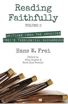 Hardcover Reading Faithfully, Volume 2: Writings from the Archives: Frei's Theological Background Book