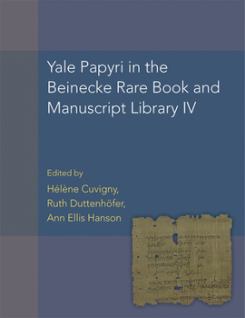 Hardcover Yale Papyri in the Beinecke Rare Book and Manuscript Library IV: Volume 55 Book