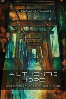 Paperback Authentic Hope: Posessing the Unfolding Future Book
