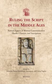 Hardcover Ruling the Script in the Middle Ages: Formal Aspects of Written Communication (Books, Charters, and Inscriptions) [French] Book