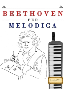 Beethoven per Melodica: 10 Pezzi Facili per Melodica Libro per Principianti (Italian Edition)