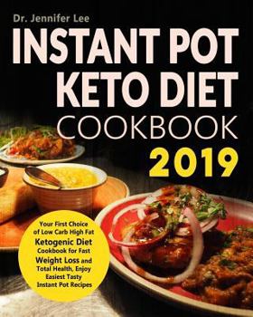 Paperback Instant Pot Keto Diet Cookbook 2019: Your First Choice of Low Carb High Fat Ketogenic Diet Cookbook for Fast Weight Loss and Total Health, Enjoy Easie Book