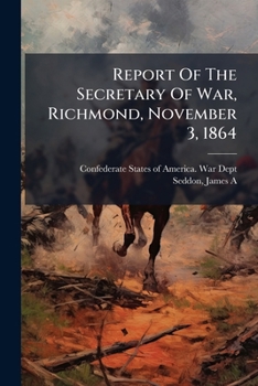 Report Of The Secretary Of War, Richmond, November 3, 1864