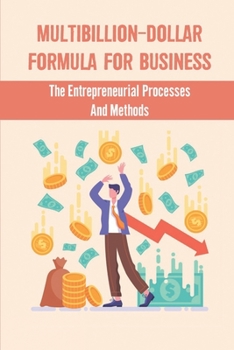 Paperback Multibillion-Dollar Formula For Business: The Entrepreneurial Processes And Methods Book