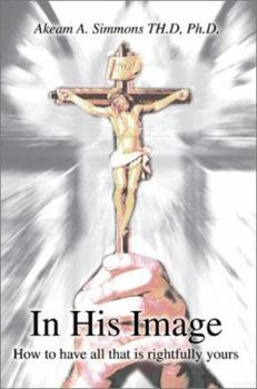 Paperback In His Image: How to have all that is rightfully yours Book