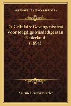 Paperback De Cellulaire Gevangenisstraf Voor Jeugdige Misdadigers In Nederland (1894) [Dutch] Book