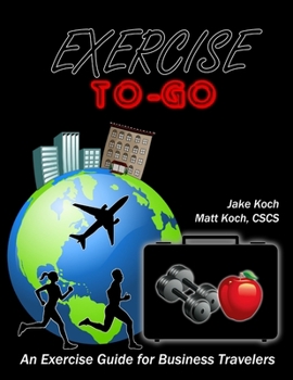 Paperback Exercise To-Go: An Exercise Guide for Business Travelers Book