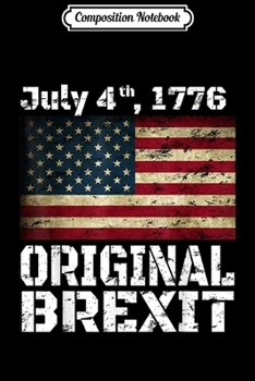 Paperback Composition Notebook: Original Brexit USA July 4th 1776 Journal/Notebook Blank Lined Ruled 6x9 100 Pages Book