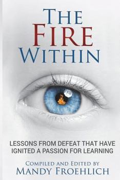Paperback The Fire Within: Lessons from defeat that have inspired a passion for learning Book