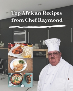 Top African Recipes from Chef Raymond: Health, Diet and Nutritional Information for each recipe