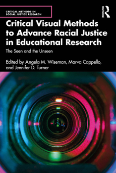 Paperback Critical Visual Methods to Advance Racial Justice in Educational Research: The Seen and the Unseen Book