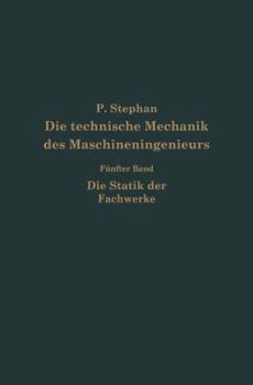 Paperback Die Technische Mechanik Des Maschineningenieurs Mit Besonderer Berücksichtigung Der Anwendungen: Fünfter Band: Die Statik Der Fachwerke [German] Book