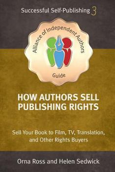 Paperback How Authors Sell Publishing Rights: Sell Your Book to Film, TV, Translation, and Other Rights Buyers Book