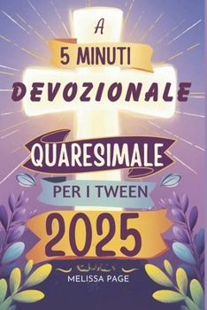 A 5 Minuti Devozionale Quaresimale Per I Tween 2025 (Italian Edition)