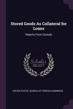 Paperback Stored Goods As Collateral for Loans: Reports From Consuls Book