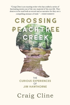 Paperback Crossing Peachtree Creek: The Curious Experiences of Jim Hawthorne Book